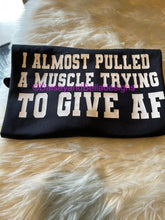 Load image into Gallery viewer, I almost pulled a muscle trying to give a AF