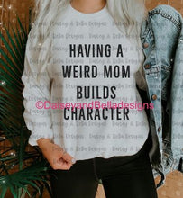 Load image into Gallery viewer, Having a Weird Mom Builds Character