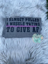 Load image into Gallery viewer, I almost pulled a muscle trying to give a AF