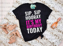 Load image into Gallery viewer, Sip, Sip Hooray It&#39;s My Birthday
