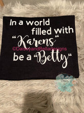 Load image into Gallery viewer, Ina world full of Karens... be a BEtty
