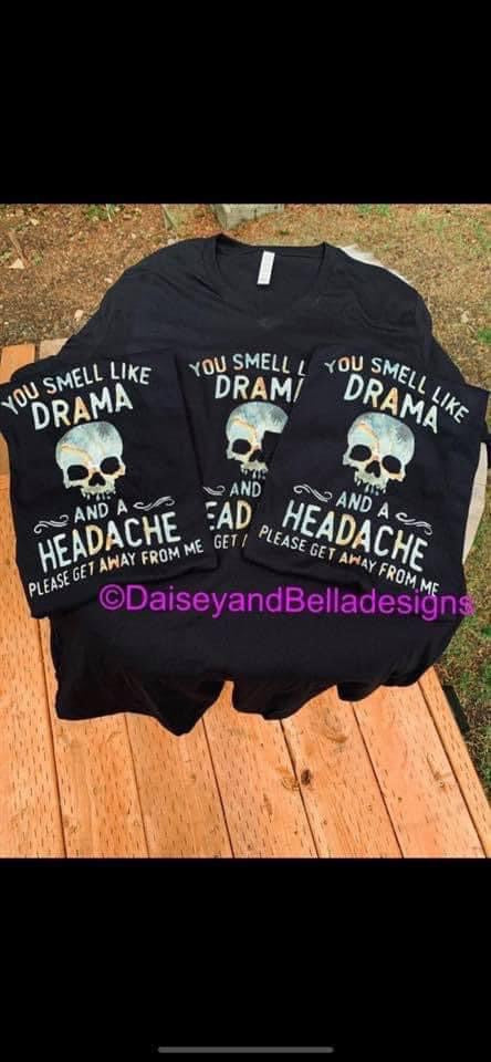 You smell like DRAMA and a headache... please get away from me