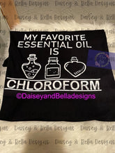Load image into Gallery viewer, My favorite essential oil is CHLOROFORM
