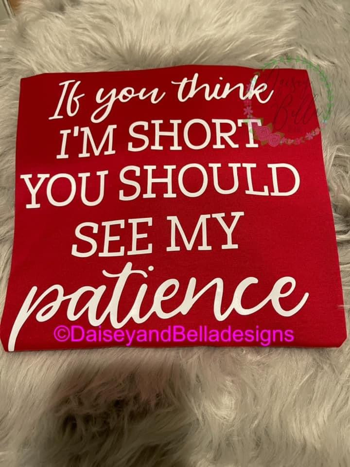 If you think I’m short you should see my patience